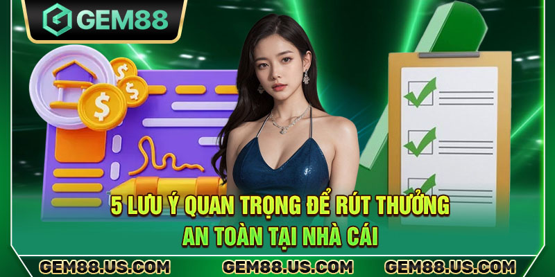 5 lưu ý quan trọng để rút thưởng an toàn tại nhà cái
