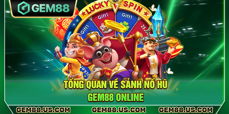 Tổng quan về sảnh nổ hũ Gem88 online